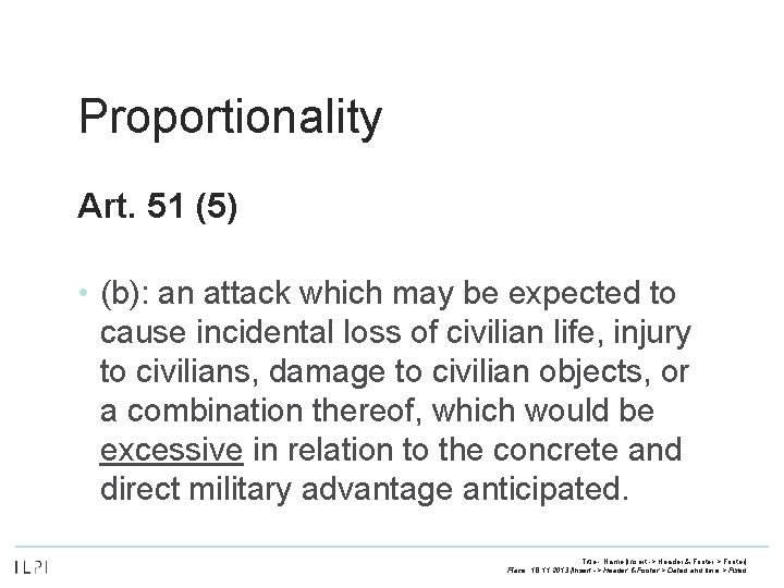 Proportionality Art. 51 (5) • (b): an attack which may be expected to cause