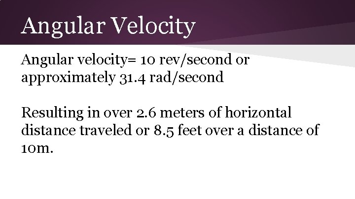 Angular Velocity Angular velocity= 10 rev/second or approximately 31. 4 rad/second Resulting in over