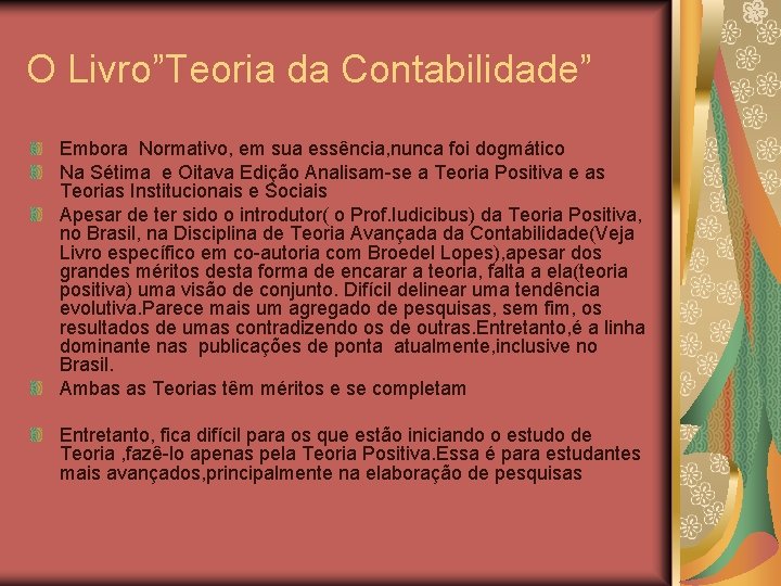 O Livro”Teoria da Contabilidade” Embora Normativo, em sua essência, nunca foi dogmático Na Sétima