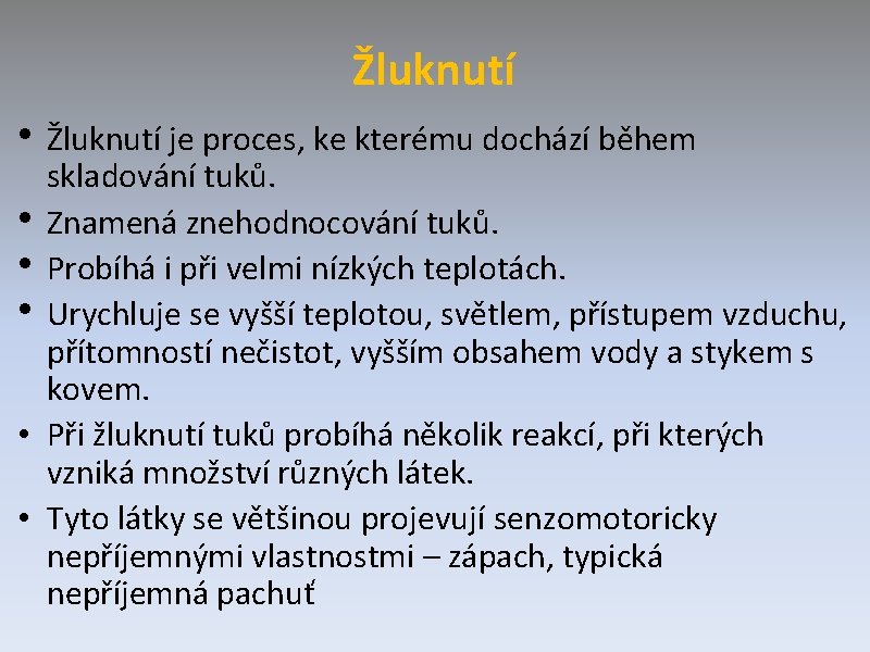 Žluknutí • Žluknutí je proces, ke kterému dochází během skladování tuků. • Znamená znehodnocování