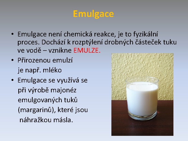 Emulgace • Emulgace není chemická reakce, je to fyzikální proces. Dochází k rozptýlení drobných