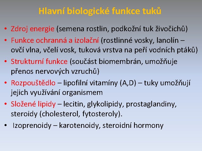 Hlavní biologické funkce tuků • Zdroj energie (semena rostlin, podkožní tuk živočichů) • Funkce