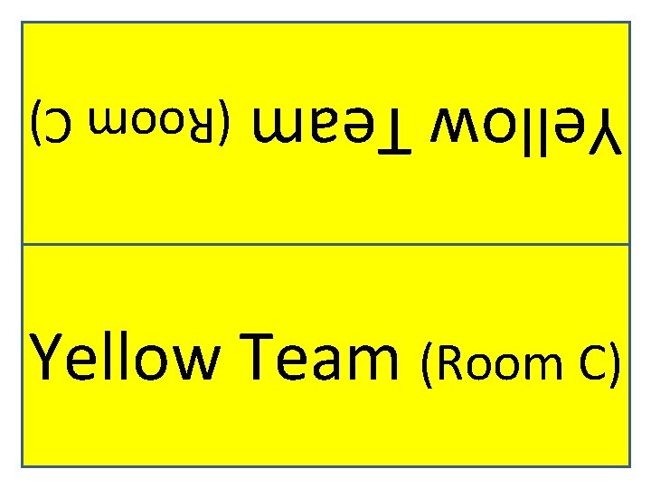 Yellow Team (Room C) 