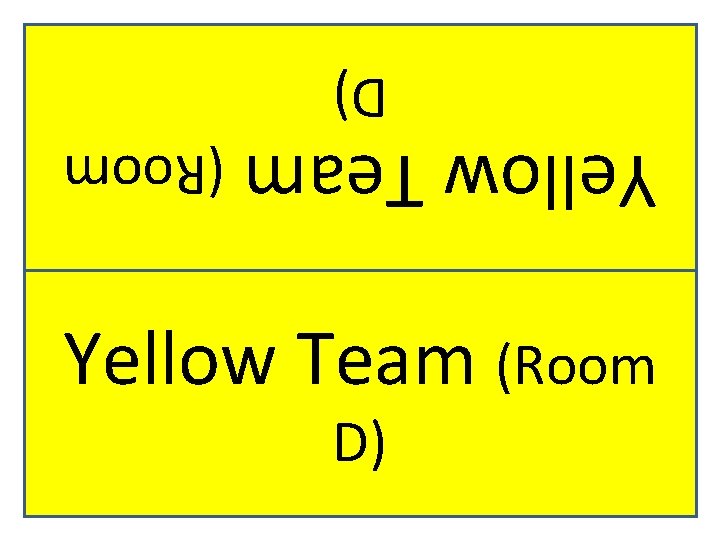 D) Yellow Team (Room D) 