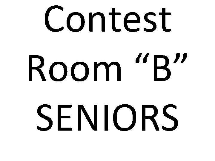 Contest Room “B” SENIORS 