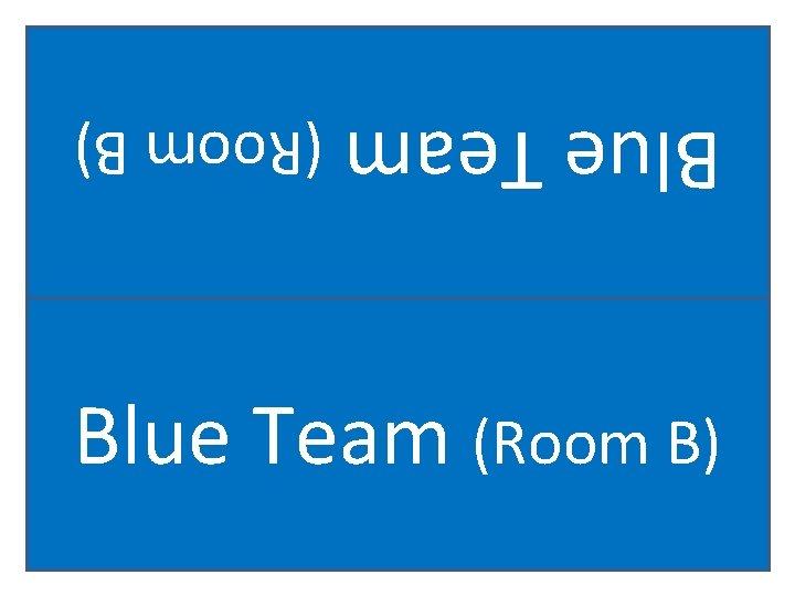 Blue Team (Room B) 