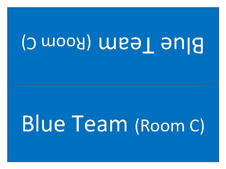 Blue Team (Room C) 