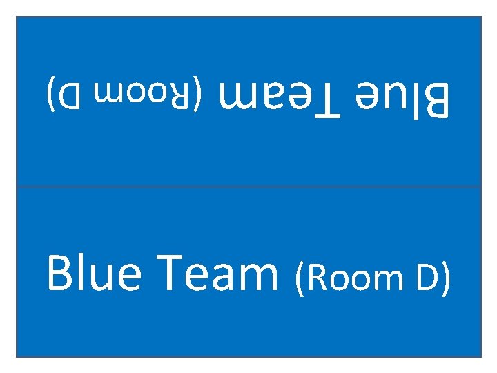 Blue Team (Room D) 