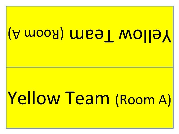 Yellow Team (Room A) 