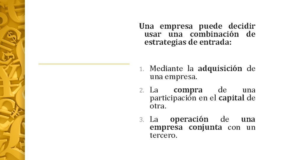 Una empresa puede decidir usar una combinación de estrategias de entrada: 1. Mediante la
