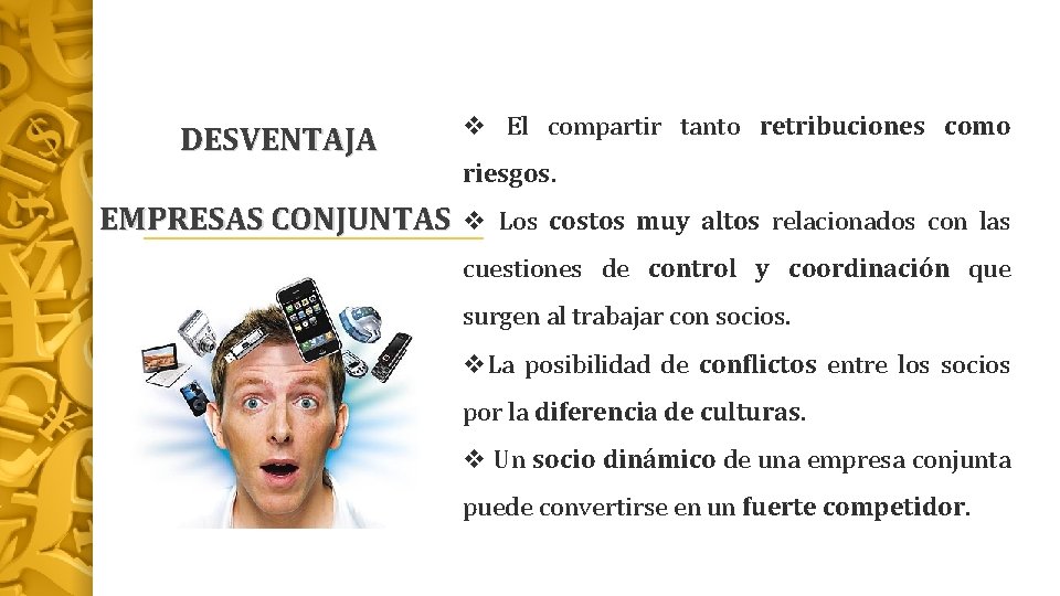 DESVENTAJA v El compartir tanto retribuciones como riesgos. EMPRESAS CONJUNTAS v Los costos muy