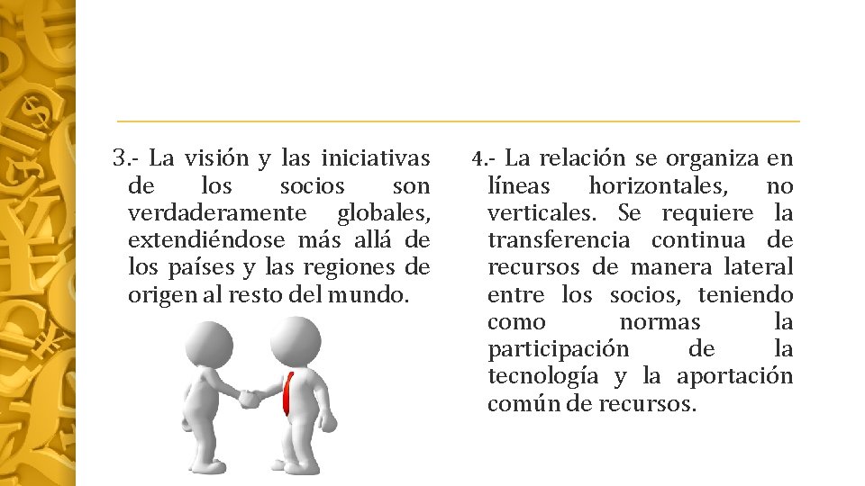 3. - La visión y las iniciativas de los socios son verdaderamente globales, extendiéndose