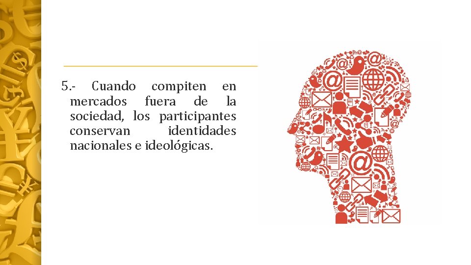 5. - Cuando compiten en mercados fuera de la sociedad, los participantes conservan identidades