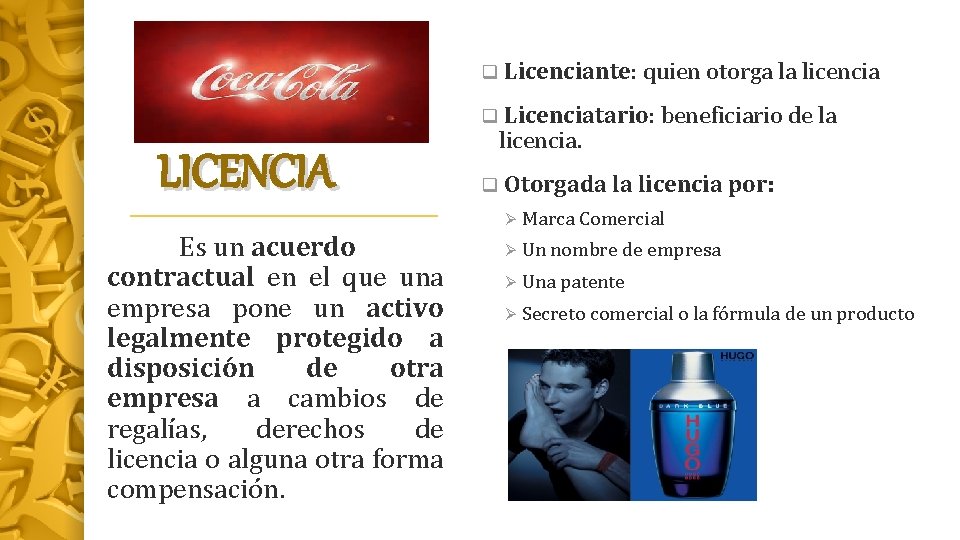 q Licenciante: quien otorga la licencia q Licenciatario: beneficiario de la LICENCIA Es un