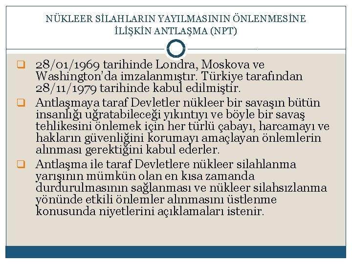 NÜKLEER SİLAHLARIN YAYILMASININ ÖNLENMESİNE İLİŞKİN ANTLAŞMA (NPT) q 28/01/1969 tarihinde Londra, Moskova ve Washington’da