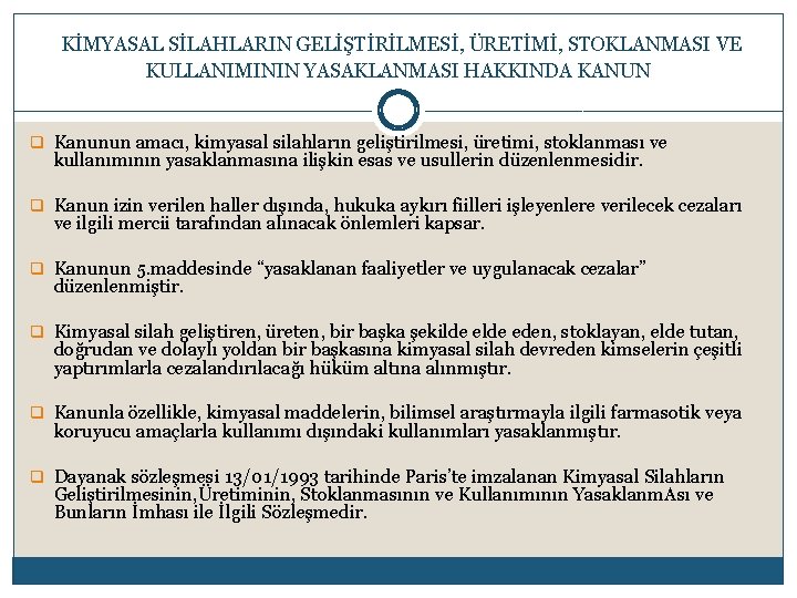  KİMYASAL SİLAHLARIN GELİŞTİRİLMESİ, ÜRETİMİ, STOKLANMASI VE KULLANIMININ YASAKLANMASI HAKKINDA KANUN q Kanunun amacı,