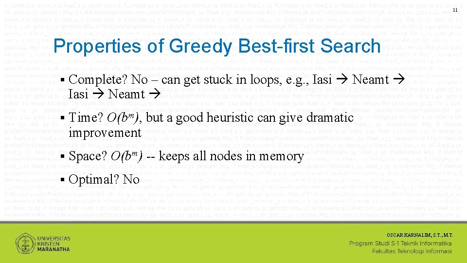 11 Properties of Greedy Best-first Search Complete? No – can get stuck in loops,
