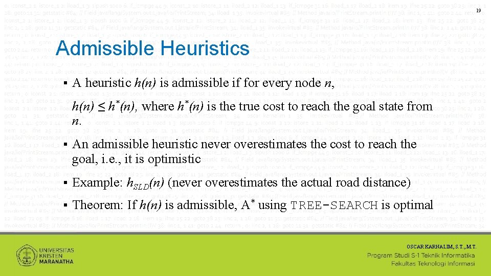 19 Admissible Heuristics A heuristic h(n) is admissible if for every node n, h(n)
