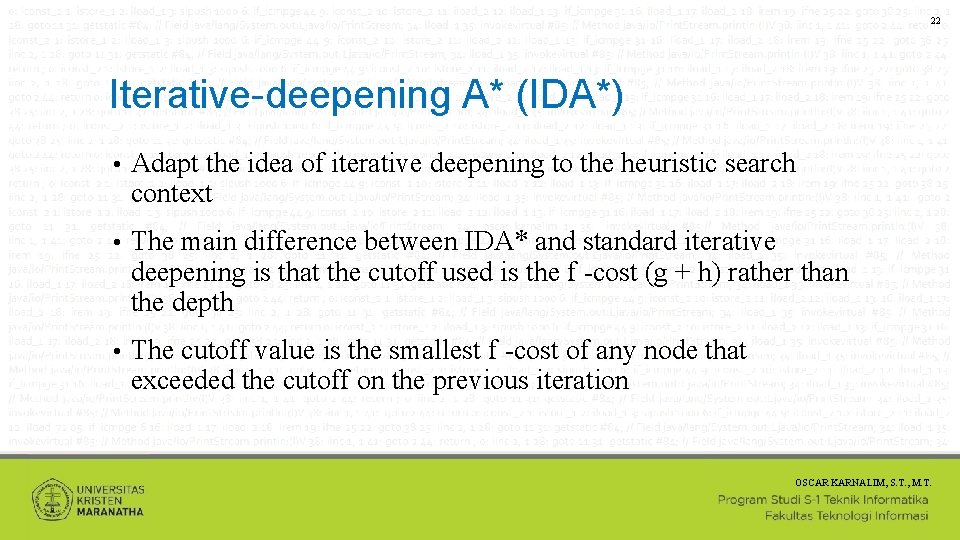 22 Iterative-deepening A* (IDA*) • Adapt the idea of iterative deepening to the heuristic