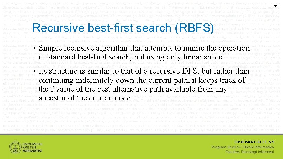 24 Recursive best-first search (RBFS) • Simple recursive algorithm that attempts to mimic the