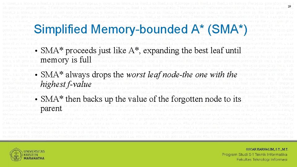 29 Simplified Memory-bounded A* (SMA*) • SMA* proceeds just like A*, expanding the best
