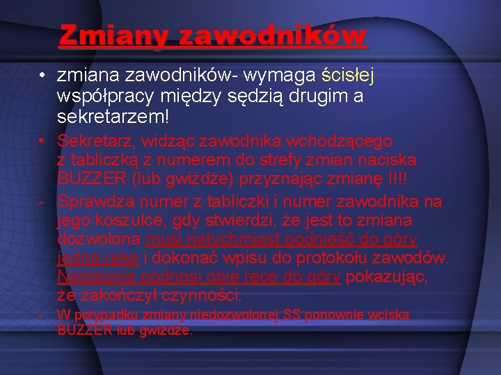 Zmiany zawodników • zmiana zawodników- wymaga ścisłej współpracy między sędzią drugim a sekretarzem! •