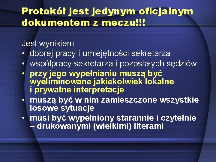 Protokół jest jedynym oficjalnym dokumentem z meczu!!! Jest wynikiem: • dobrej pracy i umiejętności