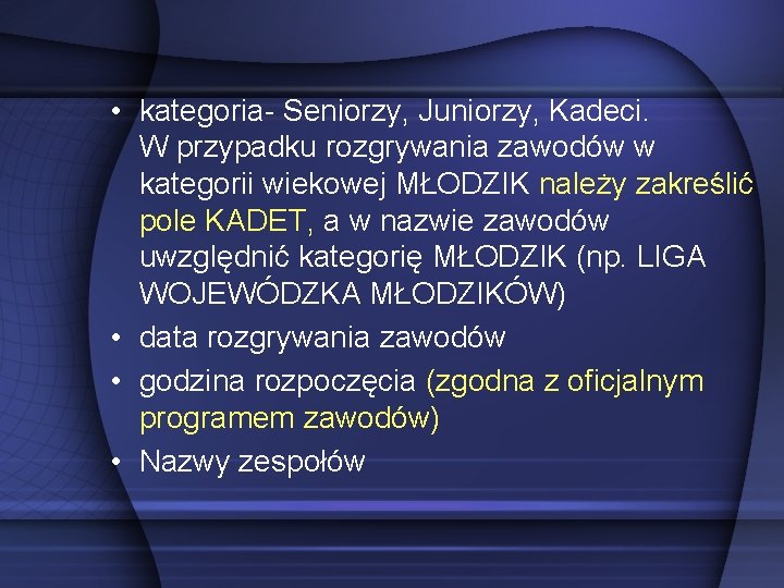  • kategoria- Seniorzy, Juniorzy, Kadeci. W przypadku rozgrywania zawodów w kategorii wiekowej MŁODZIK