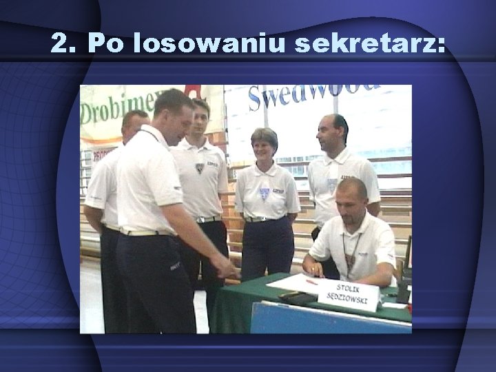 2. Po losowaniu sekretarz: 