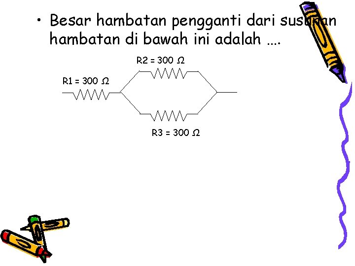  • Besar hambatan pengganti dari susunan hambatan di bawah ini adalah …. R