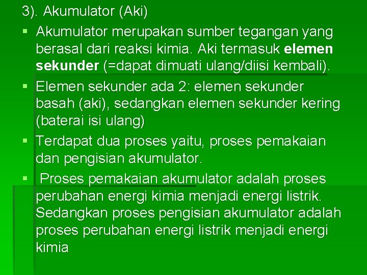 3). Akumulator (Aki) § Akumulator merupakan sumber tegangan yang berasal dari reaksi kimia. Aki