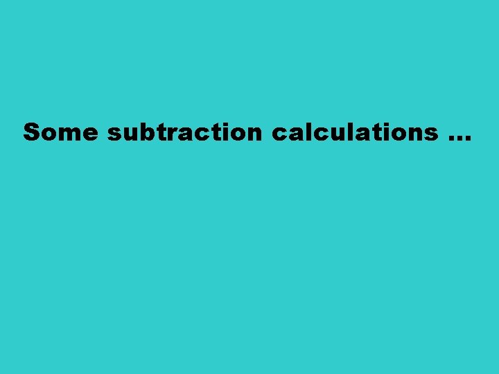 Some subtraction calculations … 
