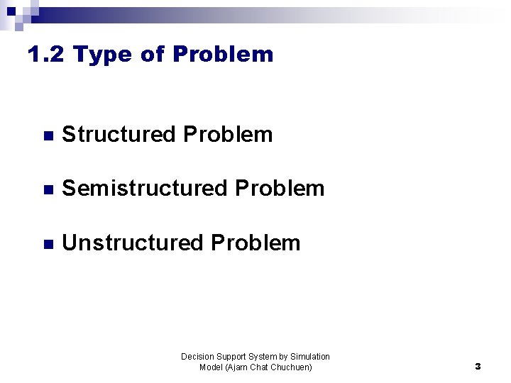 1. 2 Type of Problem n Structured Problem n Semistructured Problem n Unstructured Problem