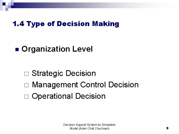 1. 4 Type of Decision Making n Organization Level ¨ ¨ ¨ Strategic Decision