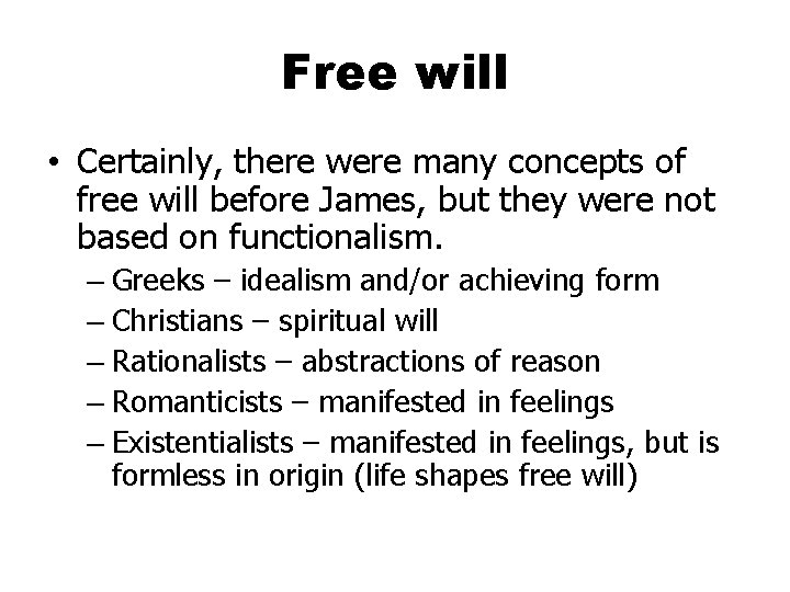 Free will • Certainly, there were many concepts of free will before James, but
