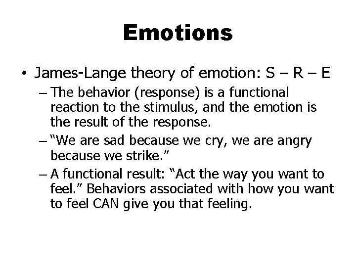 Emotions • James-Lange theory of emotion: S – R – E – The behavior