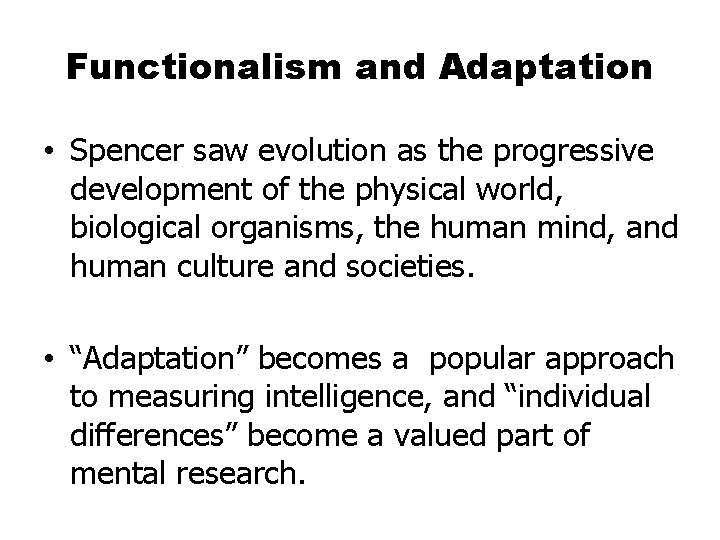 Functionalism and Adaptation • Spencer saw evolution as the progressive development of the physical