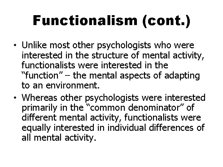 Functionalism (cont. ) • Unlike most other psychologists who were interested in the structure
