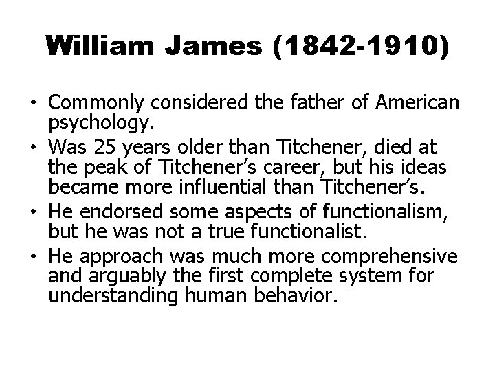 William James (1842 -1910) • Commonly considered the father of American psychology. • Was