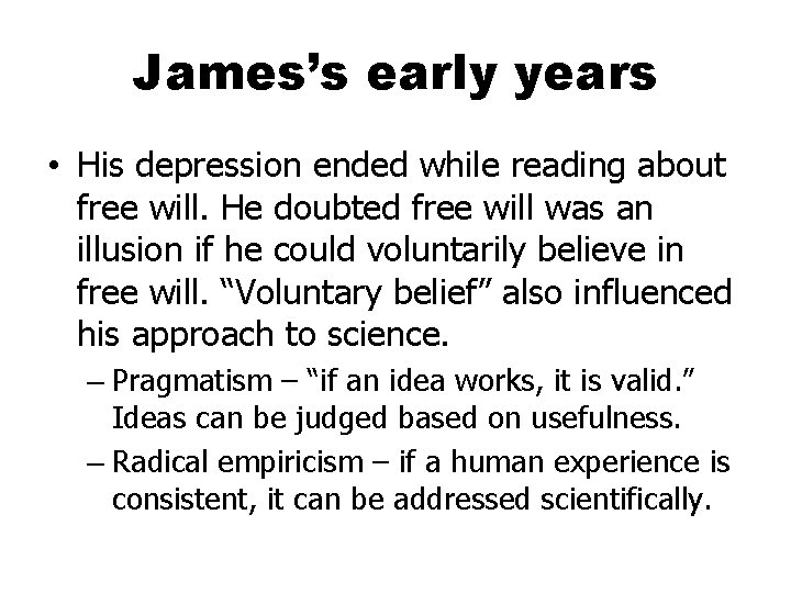 James’s early years • His depression ended while reading about free will. He doubted