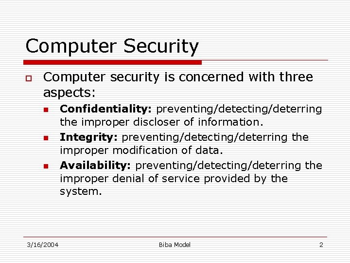 Computer Security o Computer security is concerned with three aspects: n n n 3/16/2004