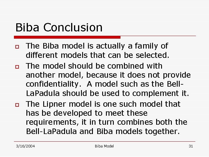 Biba Conclusion o o o The Biba model is actually a family of different
