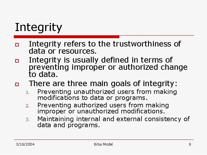 Integrity o o o Integrity refers to the trustworthiness of data or resources. Integrity