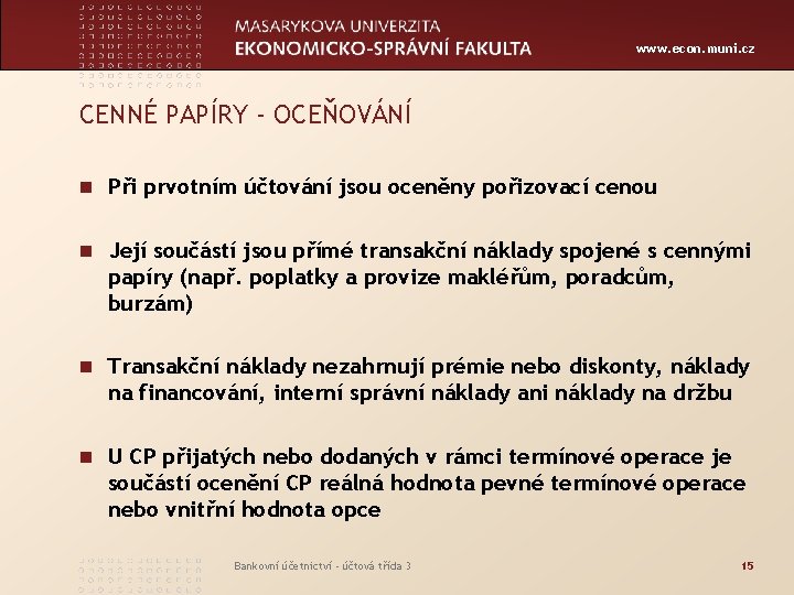 www. econ. muni. cz CENNÉ PAPÍRY - OCEŇOVÁNÍ n Při prvotním účtování jsou oceněny