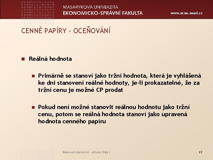 www. econ. muni. cz CENNÉ PAPÍRY - OCEŇOVÁNÍ n Reálná hodnota n Primárně se