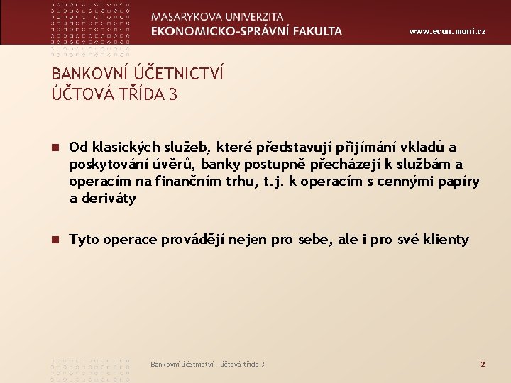 www. econ. muni. cz BANKOVNÍ ÚČETNICTVÍ ÚČTOVÁ TŘÍDA 3 n Od klasických služeb, které