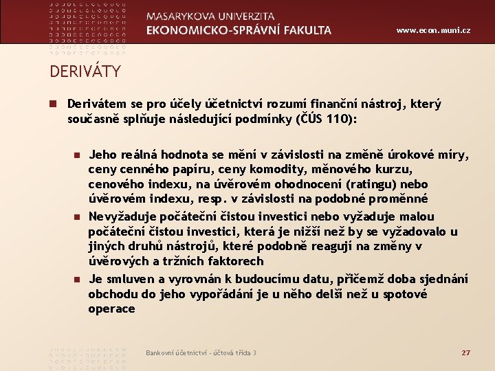 www. econ. muni. cz DERIVÁTY n Derivátem se pro účely účetnictví rozumí finanční nástroj,