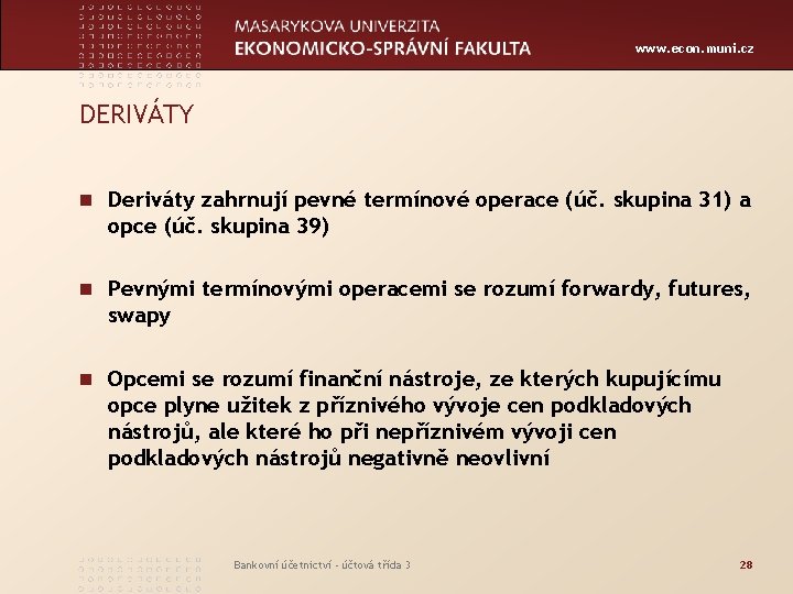 www. econ. muni. cz DERIVÁTY n Deriváty zahrnují pevné termínové operace (úč. skupina 31)