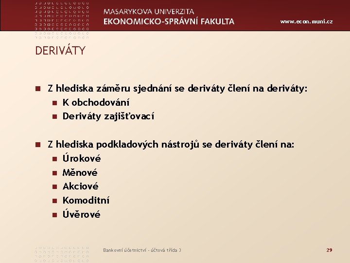 www. econ. muni. cz DERIVÁTY n Z hlediska záměru sjednání se deriváty člení na