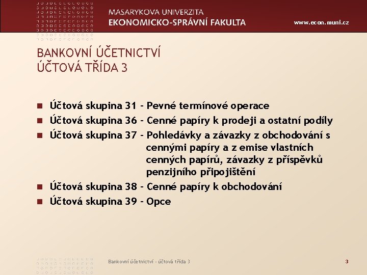 www. econ. muni. cz BANKOVNÍ ÚČETNICTVÍ ÚČTOVÁ TŘÍDA 3 n Účtová skupina 31 –